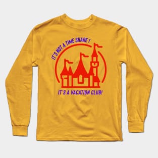 It’s not a time share it’s a vacation club Long Sleeve T-Shirt